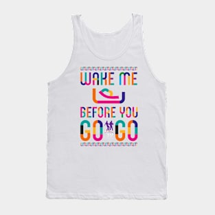 Wake Me Up Before You GoGo Tank Top